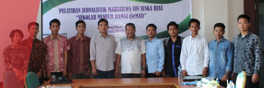 Pelatihan Jurnalistik Mahasiswa UIN SUSKA Riau “Sekolah Menulis Damai ( SeMAI )”